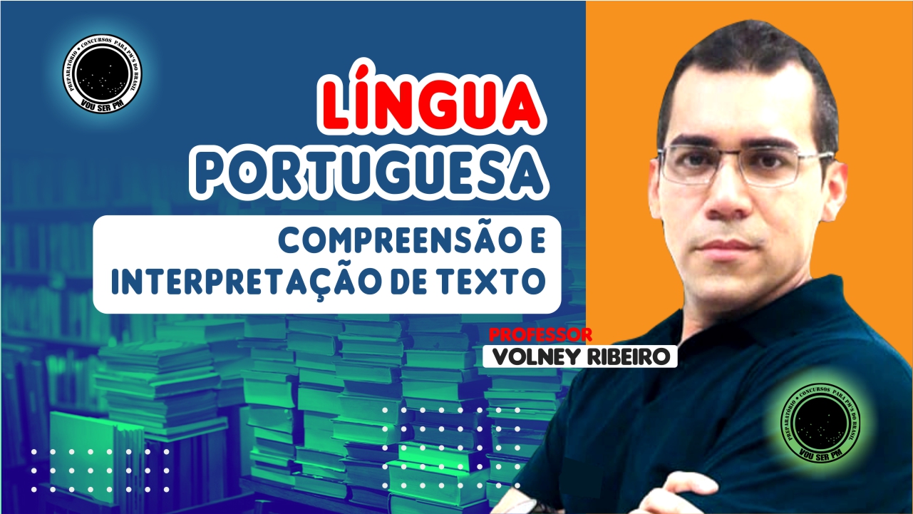 LÍNGUA PORTUGUESA – 02# – COMPREENSÃO E INTERPRETAÇÃO DE TEXTO – PROF. VOLNEY RIBEIRO