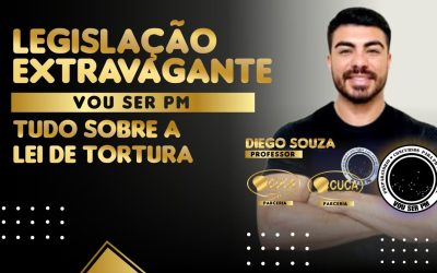 LEGISLAÇÃO EXTREMAMENTE – Tudo sobre a Lei de Tortura – Prof. Diego Souza
